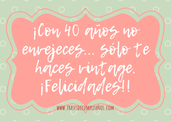 felicitar los 40 años